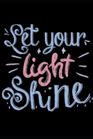 Let Your Light Shine: Novelty Line Notebook / Journal To Novelty Line In Perfect Gift Item (6 x 9 inches) 1703676122 Book Cover