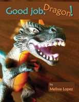 Good Job, Dragon! 1087870089 Book Cover