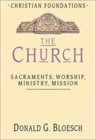 The Church: Sacraments, Worship, Ministry, Mission (Christian Foundations) 0830827560 Book Cover