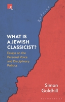 What Is a Jewish Classicist?: Essays on the Personal Voice and Disciplinary Politics 1350322539 Book Cover