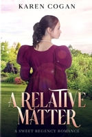 A RELATIVE MATTER: A SWEET REGENCY ROMANCE 139369599X Book Cover