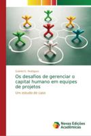 Os desafios de gerenciar o capital humano em equipes de projetos: Um estudo de caso 6202194863 Book Cover