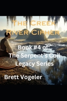 The Creek River Cipher: Book #4 of The Serpent's Coil Legacy Series B0FKNC968W Book Cover