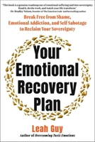 Your Emotional Recovery Plan: Break Free from Shame, Emotional Addiction, and Self-Sabotage to Reclaim Your Sovereignty 1510786368 Book Cover
