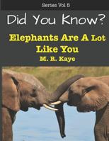 Did You Know? Elephants Are A Lot Like You 179407614X Book Cover