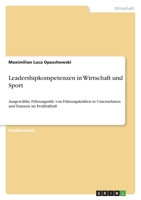 Leadershipkompetenzen in Wirtschaft und Sport: Ausgewählte Führungsstile von Führungskräften in Unternehmen und Trainern im Profifußball 3346567168 Book Cover