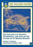 The Influence of Politics, Technology, and Asia on the Future of Us Missile Defense 1478380756 Book Cover