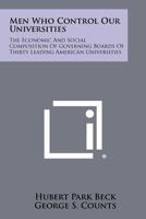 Men Who Control Our Universities: The Economic And Social Composition Of Governing Boards Of Thirty Leading American Universities 1258326027 Book Cover