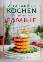 Vegetarisch Kochen für die Familie: Schnelle und einfache Gerichte, die auch Kindern schmecken (German Edition) 3989355589 Book Cover