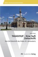 TASAVVUF - Eine Sufi Zeitschrift: Eine Sufi-Zeitschrift des frühen 20. Jahrhunderts 3639496574 Book Cover