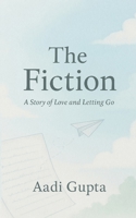 The Fiction: A Story of Love and Letting Go B0FF9ZFYLB Book Cover