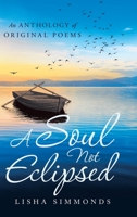 A Soul Not Eclipsed : An Anthology of Original Poems 1663202265 Book Cover