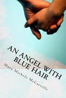 An Angel with Blue Hair: A Story of Bone Marrow Donation 1530464552 Book Cover