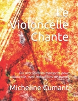 Le Violoncelle Chante: Dix airs célèbres transcrits pour violoncelle, avec indications de travail B09CRQFPGG Book Cover