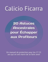 20 Astuces Ancestrales pour Échapper aux Profiteurs: Un manuel de protection pour les 17-21 ans qui en ont marre de se faire avoir (French Edition) B0FK2NF7M4 Book Cover