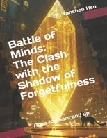 Battle of Minds: The Clash with the Shadow of Forgetfulness B0DYPJ1KL6 Book Cover