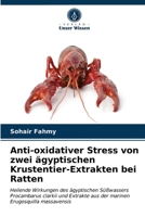 Anti-oxidativer Stress von zwei ägyptischen Krustentier-Extrakten bei Ratten: Heilende Wirkungen des ägyptischen Süßwassers Procambarus clarkii und ... Erugosquilla massavensis 6202725265 Book Cover