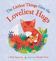 The Littlest Things Give the Loveliest Hugs 0316484334 Book Cover