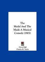 The Medal And The Maid: A Musical Comedy 1104396556 Book Cover