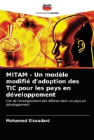 MITAM - Un modèle modifié d'adoption des TIC pour les pays en développement: Cas de l'enseignement des affaires dans un pays en développement 6202737425 Book Cover