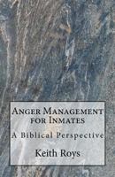 Anger Management for Inmates: A Biblical Perspective 1530865263 Book Cover