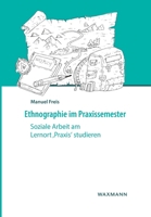 Ethnographie im Praxissemester: Soziale Arbeit am Lernort "Praxis" studieren (German Edition) 3830939388 Book Cover