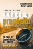 Coaching Cristiano: Viviendo con Propósito: 90 Días para Descubrir tu Llamado (Coaching Cristiano: Un Viaje Devocional de 90 Días) (Spanish Edition) B0HFZFV6F2 Book Cover