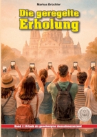Die geregelte Erholung, Band 1: Urlaub als genehmigter Ausnahmezustand: Urlaub gilt als Freiheit - doch auch die Erholung folgt Regeln. (German Edition) 3985788588 Book Cover