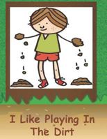 I Like Playing In The Dirt 1729055532 Book Cover