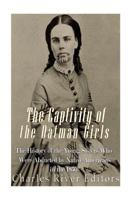 The Captivity of the Oatman Girls: The History of the Young Sisters Who Were Abducted by Native Americans in the 1850s 1548394181 Book Cover