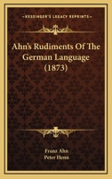 Rudiments of the German Language; Exercises in Pronouncing, Spelling, Translating, and German Script 1373217294 Book Cover