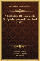 A Collection of Documents on Spitzbergen & Greenland: Comprising a Translation From F. Martens' Voya 101693792X Book Cover