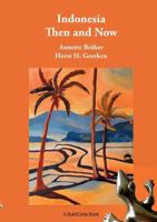 Indonesia Then and Now: A Different Kind of Travel Book 3746075327 Book Cover