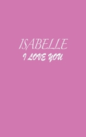 Isabelle : I LOVE YOU Isabelle Notebook Emotional valentine's gift: Lined Notebook / Journal Gift, 100 Pages, 5x8, Soft Cover, Matte Finish 166042805X Book Cover