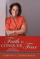 Faith to Conquer Fear: Inspiration to Achieve Your Dreams 1450261086 Book Cover