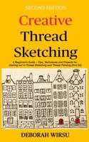 Creative Thread Sketching: A Beginner's Guide - Tips, Techniques, and Projects for Starting Out in Thread Sketching and Thread Painting (Books for Textile Artists) 1725950537 Book Cover