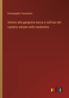 Intorno alla gangrena secca e sull'uso del cauterio attuale nella medesima (Italian Edition) 3385062926 Book Cover