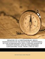 Memoirs of a Contemporary; Being Reminiscences by Ida Saint-Elme, Adventuress, of her Acquaintance With Certain Makers of French History, and of her Opinions Concerning Them. From 1790 to 1815 1018537228 Book Cover