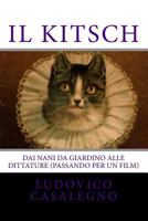 Il Kitsch: Dai Nani Da Giardino Alle Dittature (Passando Per Un Film) 1501028421 Book Cover