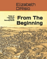 From The Beginning: Tales of Lawrence County, Pennsylvania B099XLS195 Book Cover