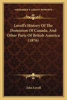 Lovell's History Of The Dominion Of Canada, And Other Parts Of British America 110499643X Book Cover
