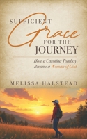 Sufficient Grace for the Journey : How a Carolina Tomboy Became a Woman of God 1951280547 Book Cover