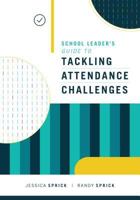School Leader's Guide to Tackling Attendance Challenges 1416626816 Book Cover