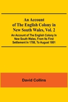 An Account Of The English Colony In New South Wales, Vol. 2; An Account Of The English Colony In New South Wales, From Its First Settlement In 1788, ... Of Lieutenant-Governor King; And An Acco... 9354591493 Book Cover