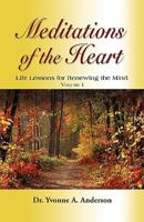 Meditations of the Heart: Life Lessons for Renewing the Mind - Volume I 1609101774 Book Cover