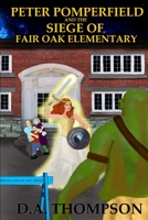 Peter Pomperfield and the Siege of Fair Oak Elementary 1497452740 Book Cover