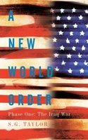 A New World Order: Phase One:  The Iraq War 1449043380 Book Cover