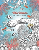 Vida Oceánica Libro De Colorear: Un hermoso libro para colorear para adultos con peces, tortugas, arrecifes de coral, barcos y mucho más B09DJ8SMY9 Book Cover