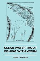 Clear-Water Trout Fishing with Worm 1445512017 Book Cover