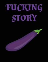 Fucking Story: Book For Adults Funny Sexual Eggplant Cover Sketch Paper Write Your Own Funny Story Blank Notebook Journal 8,5 x 11 100 pages 1676372490 Book Cover